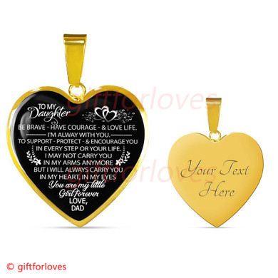 To My Daughter Luxury Necklace: Best Gift For Daughter From Dad "Be Brave - Have Courage - & Love Life. I'm Alway With You. To Support - Protect - & Encourage You In Every Step Or Your Life."�536DADS