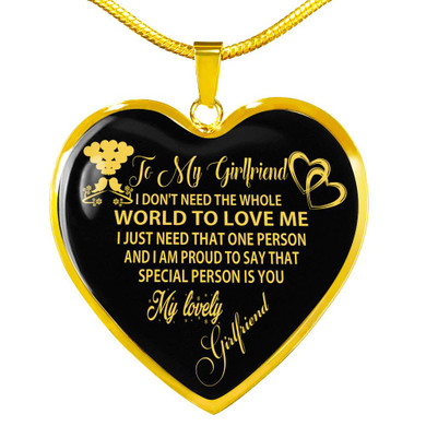 To My Girlfriend Luxury Necklace: I Don’t Need The Whole World To Love Me I Just Need That One Person And I Am Pround To Say That Special Person Is You 491WG To My Girlfriend Luxury Necklace: I Don’t Need The Whole World To Love Me I Just Need That One Person And I Am Pround To Say That Special Person Is You 491WG