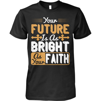 Your Future Is As Bright As Your Faith