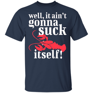 Well It Ain't Gonna Suck Itself Red Crawfish T-Shirt