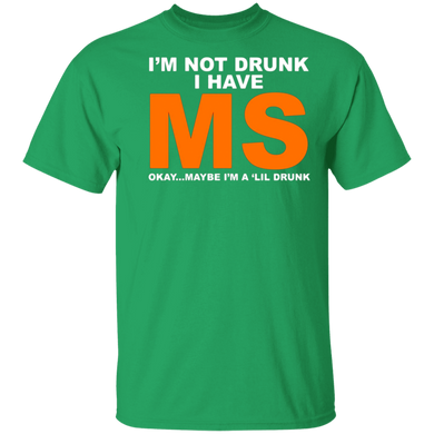 I'm Not Drunk I Have MS Okay Maybe I'm A 'Lil Drunk Shirt
