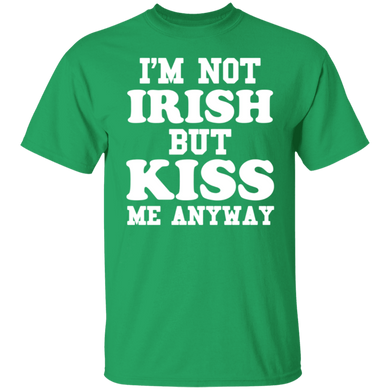 I'm Not Irish But Kiss Me Anyway - St Patrick's Day Shirt
