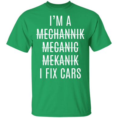 I'm A Mechanic I Fix Cars Shirt Mechanic Gift Shirt