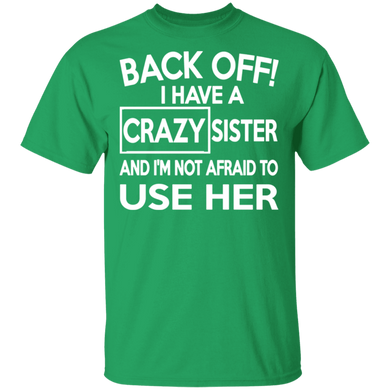 Back Off I Have A Crazy Sister And I'm Not Afraid To Use Her
