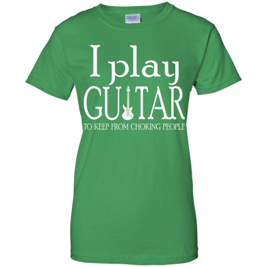 I Play Guitar To Keep From Choking People Tshirt