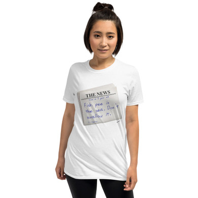 Fish Pee in the Sea. Don't Swallow It, Unisex T-Shirt