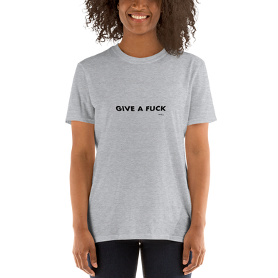 Give a Fuck, Unisex T-Shirt