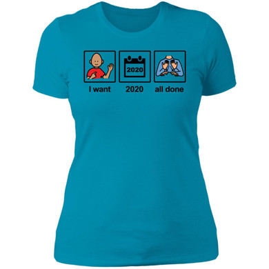"I want 2020 all done" Ladies Tee