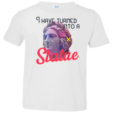 I have turned into a Statue 3321 Toddler Jersey T-Shirt