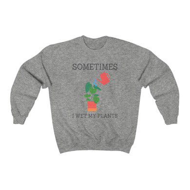 Sometimes I Wet My Plants Sweater