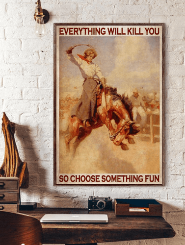 Everything Will Kill You So Choose Something Fun, Vintage Cowgirl Poster