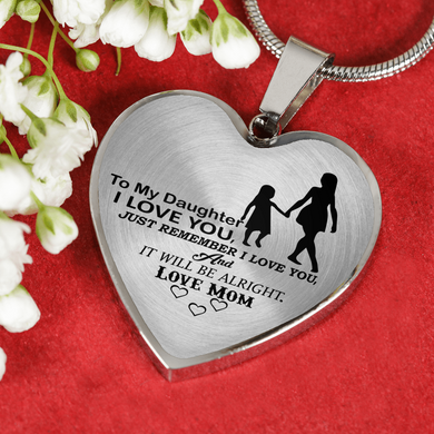 To My Daughter - I Love You, Just Remember I Love You - Love Mom