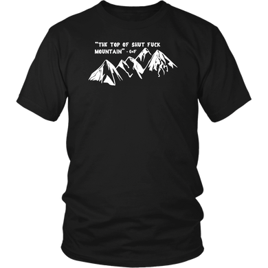 The Top of Shut F*ck Mountain T Shirt