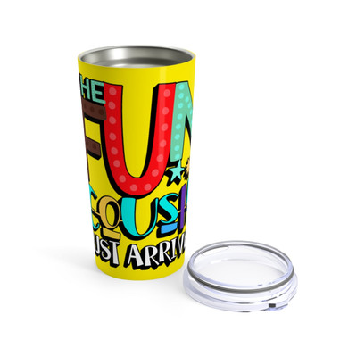 The Fun Cousin Just Arrive Tumbler 20oz