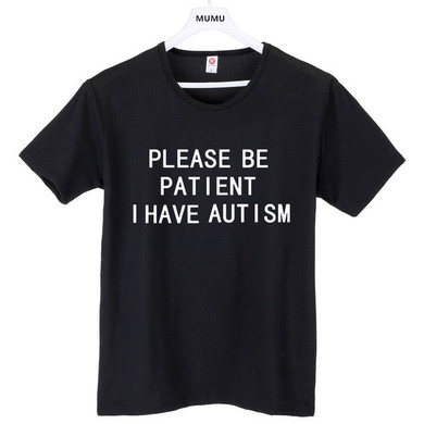 Please Be Patient I Have Autism T Shirt