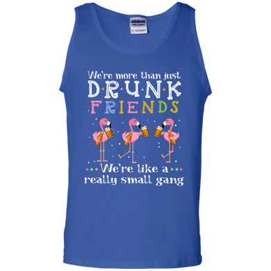 We're More Than Just Drunk Friends We're Like A Really Small Gang