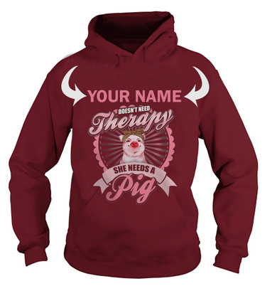 <YOUR NAME> DOESN'T NEED THERAPY, SHE NEEDS A PIG