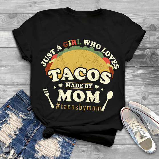 Just a girl who loves Tacos made by mom 2D T-shirt HA