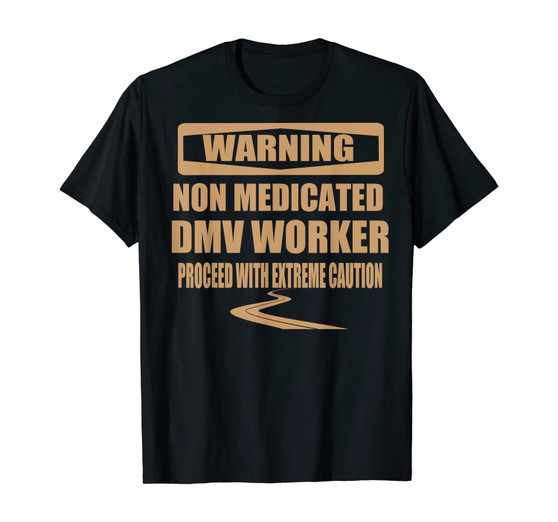 Warning Non Medicated DMV Worker Proceed with extreme caution 2D T-shirt