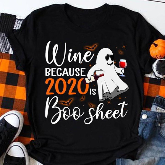 Wine Because 2020 is Boo Sheet 2D T-shirt