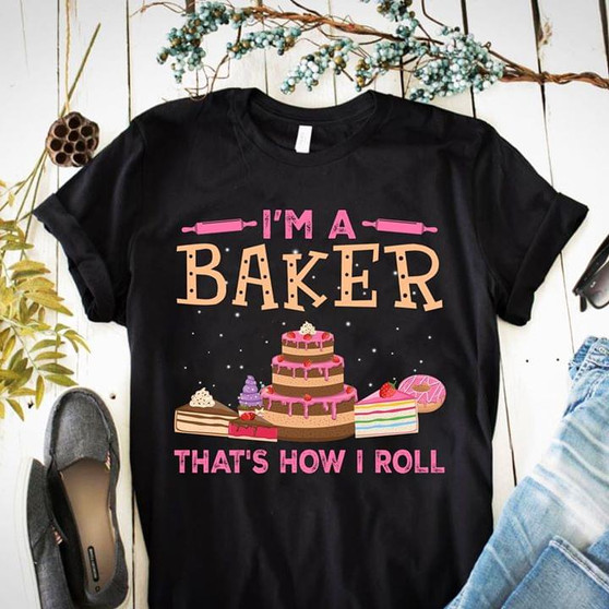 I'm a baker That's how I roll 2D T-shirt