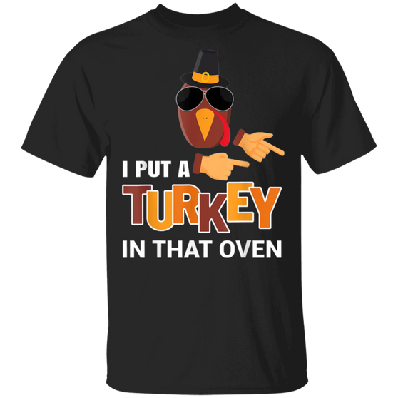 I Put A Turkey In That Oven T-Shirt Funny Thanksgiving Pregnancy Family Party Gifts Shirt