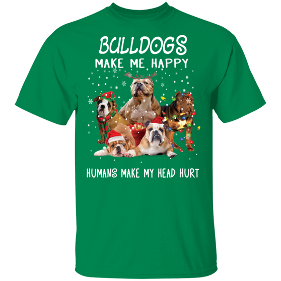 Bulldogs Make Me Happy Humans Make My Head Hurt T-Shirt Merry Christmas Tee Gifts For Parents