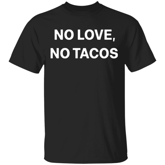 No Love No Tacos T-Shirt La Carreta Iowa Shirt Classic Printed Tees Gifts For Taco Lovers