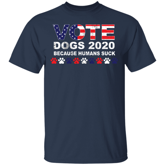 Vote Dogs 2022 Because Humans Suck Shirt Dog Paw American T-Shirt Gift For Dog Owner