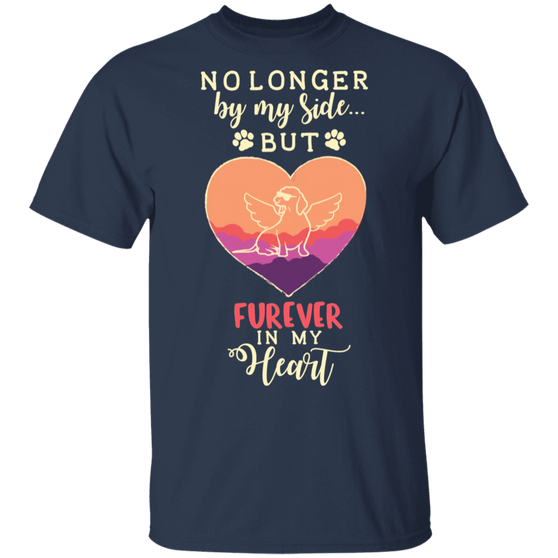 No Longer By My Side But Forever In My Heart T-Shirt Furever Friends Shirt For Dog Owners