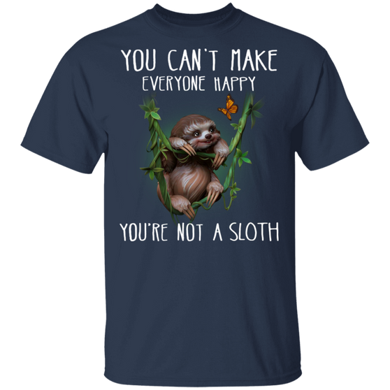 Sloth You Can't Make Everyone Happy You're Not A Sloth Happy Sloth