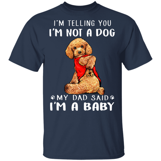 Poodle I'm Telling You I'm Not a Dog T-Shirt Tattoos I Love Dad, Fathers Day Gifts From Son