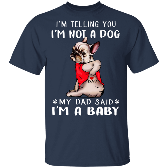 Frenchie I'm Telling You I'm Not a Dog T-Shirt Tattoos I Love Dad, Fathers Day Gifts From Daughter