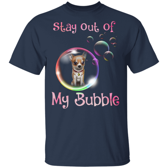 Chihuahua Stay Out Of My Bubble T-Shirt With Sayings Gift for Dog Lover