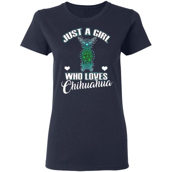 Just A Girl Who Loves Chihuahua Cute T-Shirt, Best Gift For Girlfriend