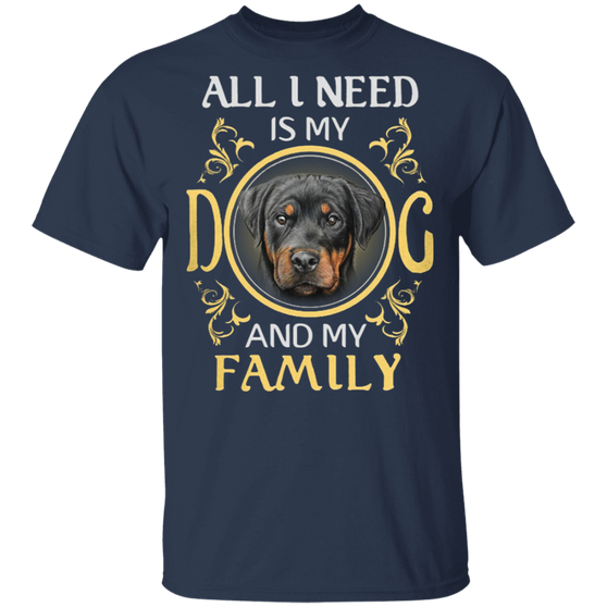 All I Need Is My Dog And My Family Rottweiler Shirt, Dog Shirts With Sayings