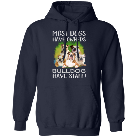 Most Dogs Have Owners Bulldog Have Staff - Dogs Hoodie Adorable