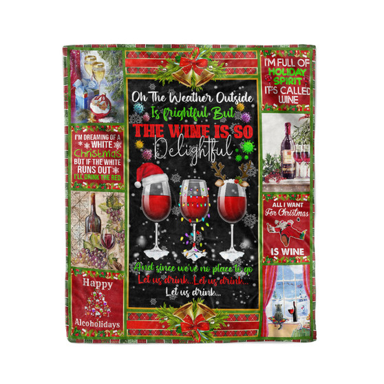 Oh The Weather Outside Is Frightful. The Wine Is So Delightful - Fleece Blanket