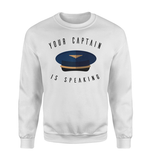 Your Captain is Speaking Designed Sweatshirts