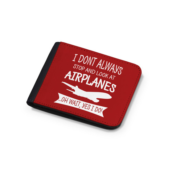 I Don't Always Stop and Look at Airplanes Designed Wallets