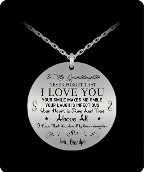 To My Granddaughter  Necklace From Grandpa, Never Forget That I Love You - Your Smile Makes Me Smile . . .