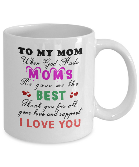 To My Mom Coffee Mug, When God Made Moms, He Gave Me The Best