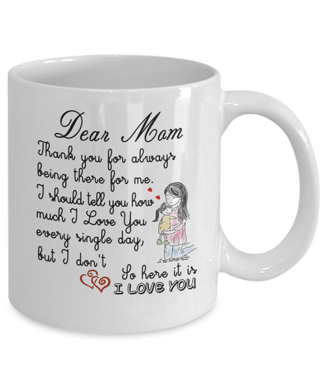 Dear Mom Coffee Mug, Thank You For Always Being There For Me...