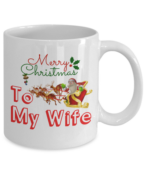 To my wife: Gift for Christmas 2018, Christmas gift ideas for wife, Merry Christmas, wife coffee mug, to my wife coffee mug, best gifts for wife, birthday gifts for wife, husband and wife coffee mug 523