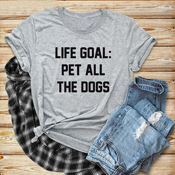 Life Goal Pet All The Dogs  T-Shirt