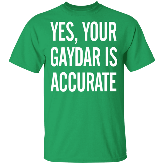 Yes Your Gaydar Is Accurate Funny Gay LGBT Shirt