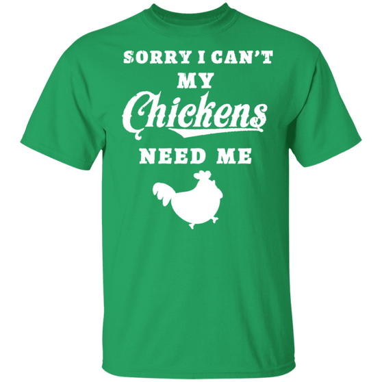 Sorry I Can't My Chickens Need Me Love Chicken Shirt Tee