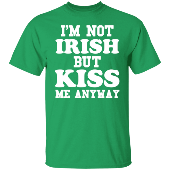 I'm Not Irish But Kiss Me Anyway - St Patrick's Day Shirt