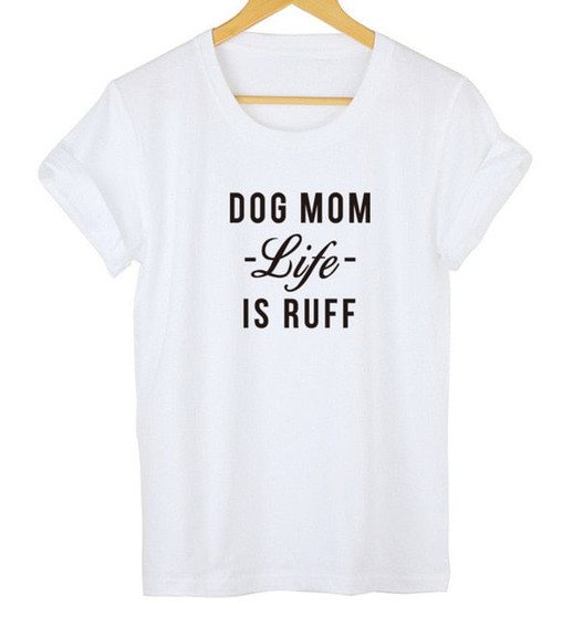 Dog Mom "Life Is Ruff" T-Shirt