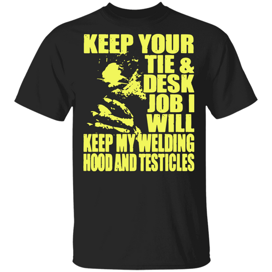 Welder keep my welding hood and testicles t-shirt
